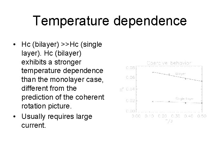 Temperature dependence • Hc (bilayer) >>Hc (single layer). Hc (bilayer) exhibits a stronger temperature