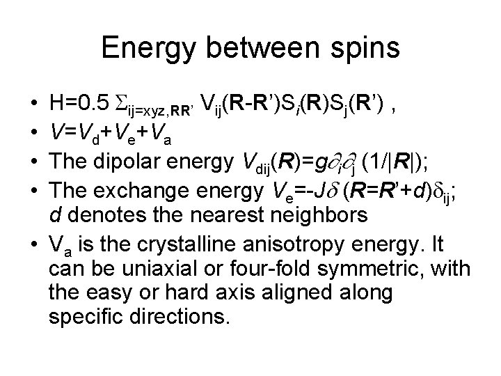Energy between spins H=0. 5 ij=xyz, RR’ Vij(R-R’)Si(R)Sj(R’) , V=Vd+Ve+Va The dipolar energy Vdij(R)=g