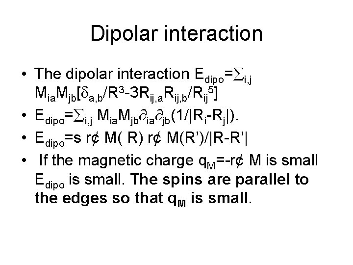 Dipolar interaction • The dipolar interaction Edipo= i, j Mia. Mjb[ a, b/R 3