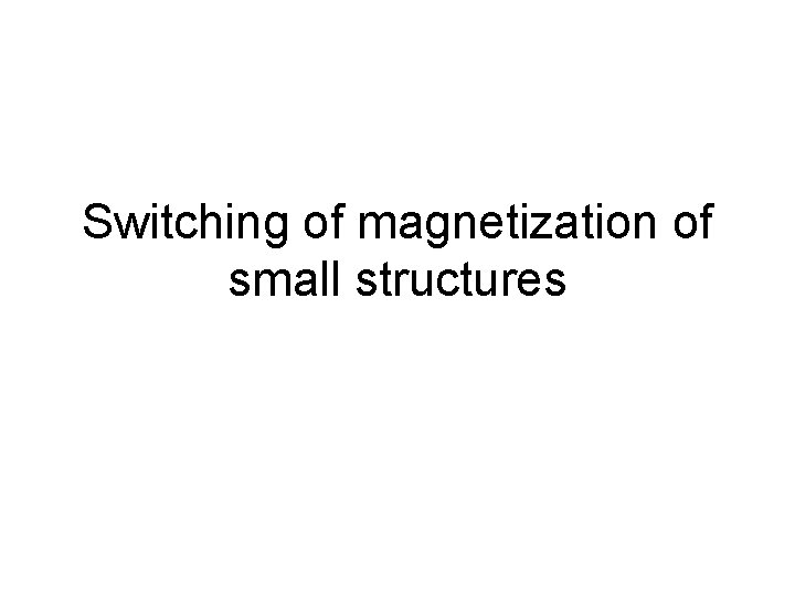 Switching of magnetization of small structures 
