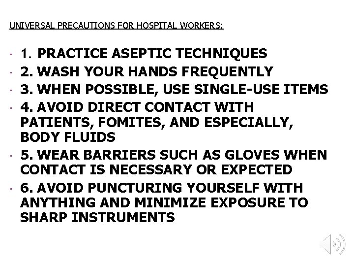 UNIVERSAL PRECAUTIONS FOR HOSPITAL WORKERS: 1. PRACTICE ASEPTIC TECHNIQUES 2. WASH YOUR HANDS FREQUENTLY