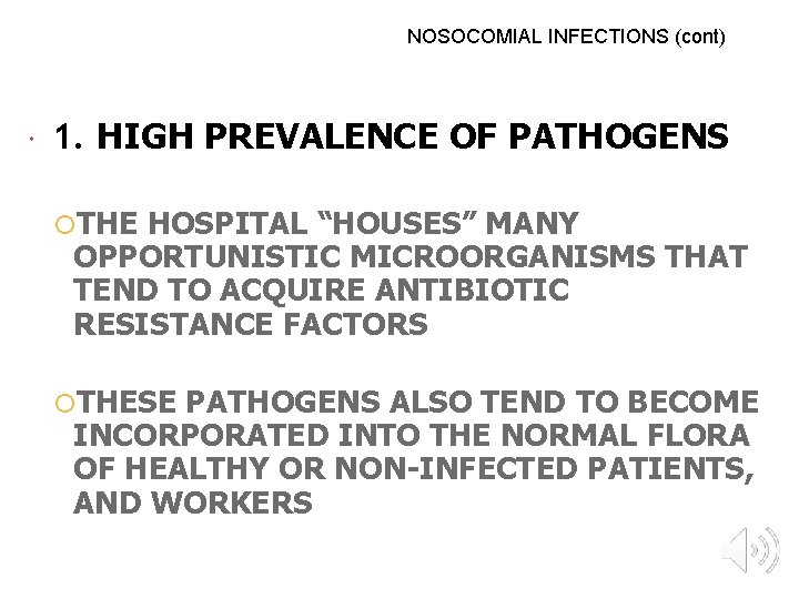 NOSOCOMIAL INFECTIONS (cont) 1. HIGH PREVALENCE OF PATHOGENS THE HOSPITAL “HOUSES” MANY OPPORTUNISTIC MICROORGANISMS