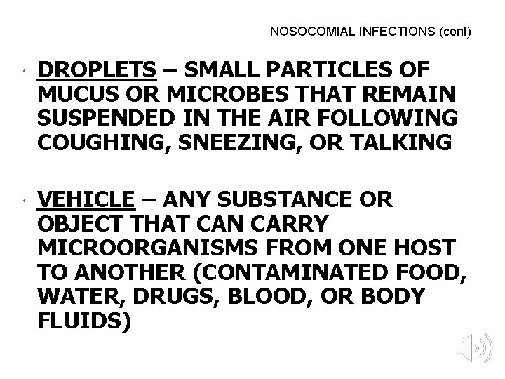 NOSOCOMIAL INFECTIONS (cont) DROPLETS – SMALL PARTICLES OF MUCUS OR MICROBES THAT REMAIN SUSPENDED
