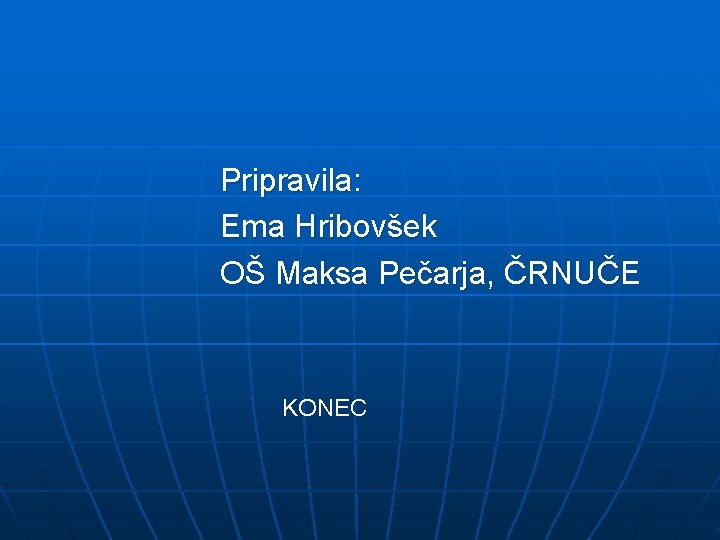 Pripravila: Ema Hribovšek OŠ Maksa Pečarja, ČRNUČE KONEC 