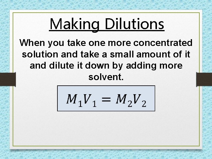 Making Dilutions When you take one more concentrated solution and take a small amount Making Dilutions When you take one more concentrated solution and take a small amount