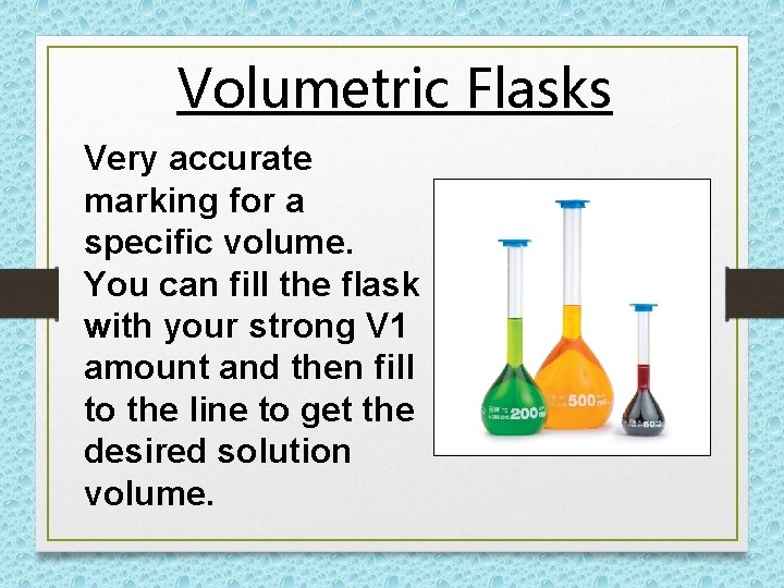 Volumetric Flasks Very accurate marking for a specific volume. You can fill the flask Volumetric Flasks Very accurate marking for a specific volume. You can fill the flask