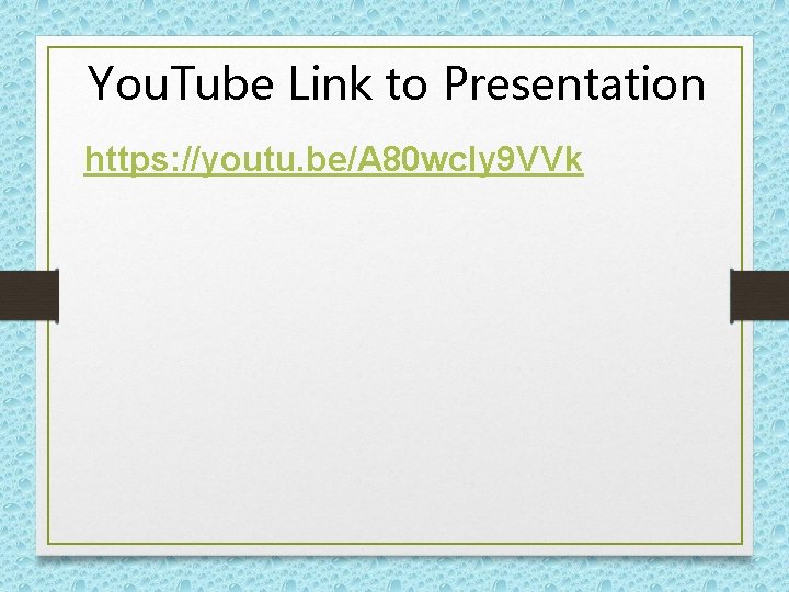 You. Tube Link to Presentation https: //youtu. be/A 80 wc. Iy 9 VVk You. Tube Link to Presentation https: //youtu. be/A 80 wc. Iy 9 VVk