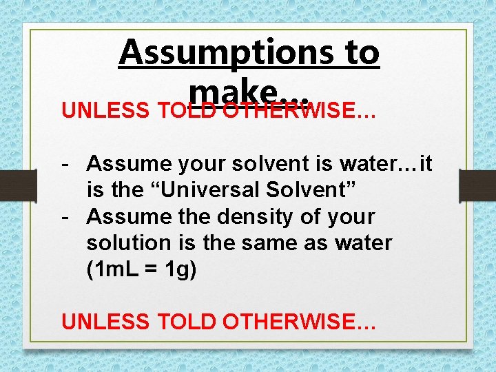 Assumptions to make… UNLESS TOLD OTHERWISE… - Assume your solvent is water…it is the Assumptions to make… UNLESS TOLD OTHERWISE… - Assume your solvent is water…it is the