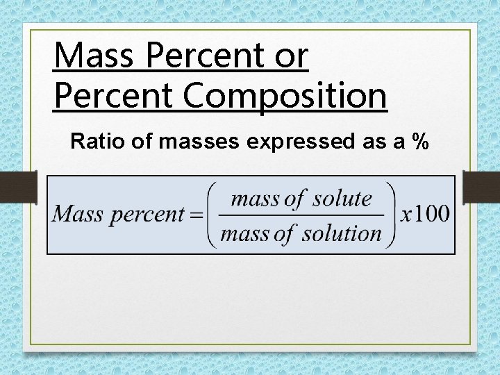 Mass Percent or Percent Composition Ratio of masses expressed as a % Mass Percent or Percent Composition Ratio of masses expressed as a %