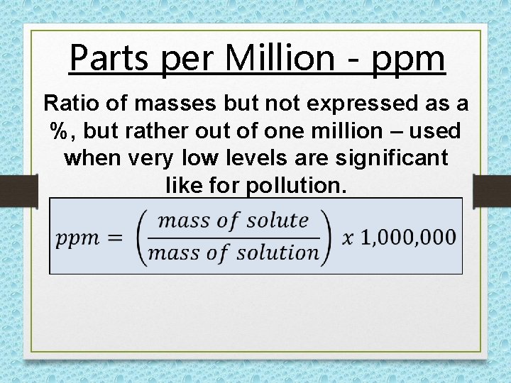 Parts per Million - ppm Ratio of masses but not expressed as a %, Parts per Million - ppm Ratio of masses but not expressed as a %,
