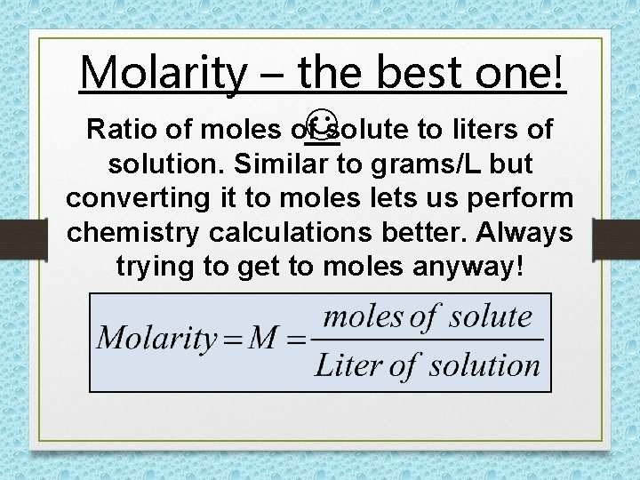 Molarity – the best one! Ratio of moles of solute to liters of solution. Molarity – the best one! Ratio of moles of solute to liters of solution.