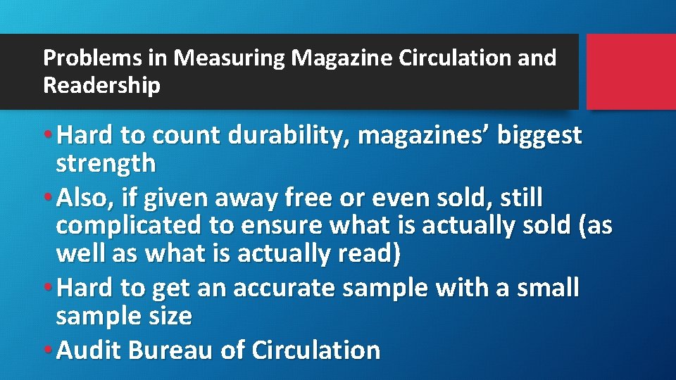 Problems in Measuring Magazine Circulation and Readership • Hard to count durability, magazines’ biggest