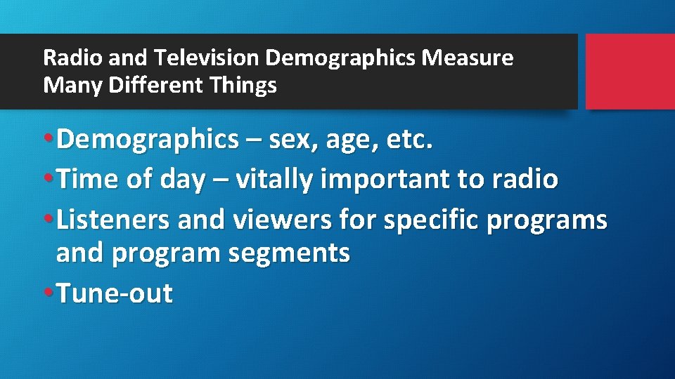 Radio and Television Demographics Measure Many Different Things • Demographics – sex, age, etc.