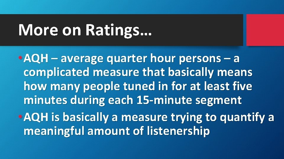 More on Ratings… • AQH – average quarter hour persons – a complicated measure