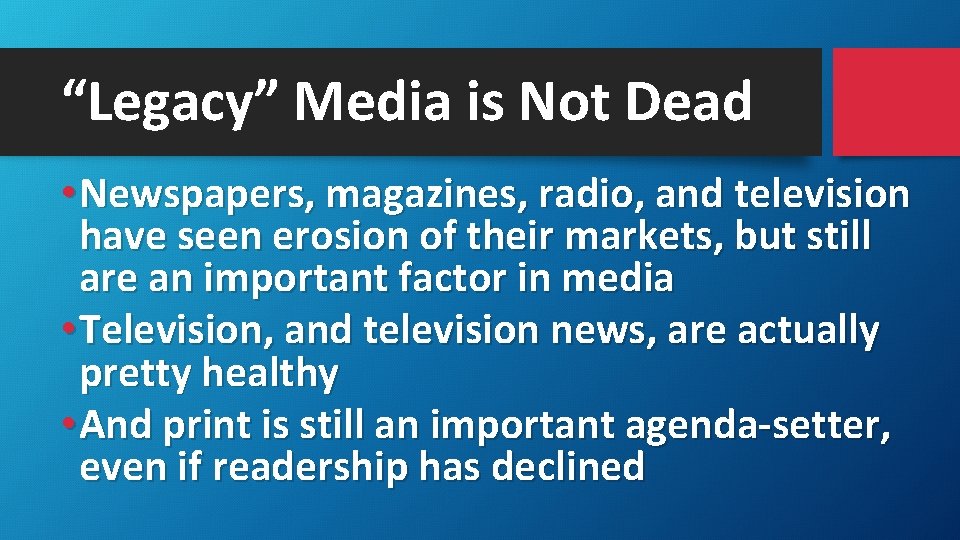 “Legacy” Media is Not Dead • Newspapers, magazines, radio, and television have seen erosion