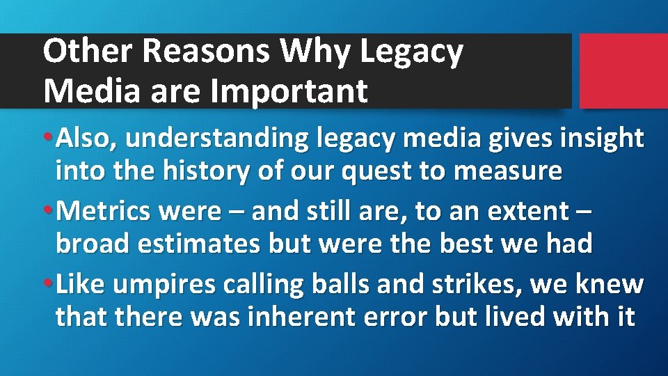 Other Reasons Why Legacy Media are Important • Also, understanding legacy media gives insight