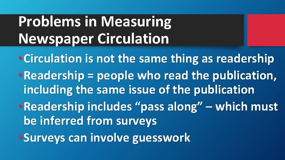 Problems in Measuring Newspaper Circulation • Circulation is not the same thing as readership