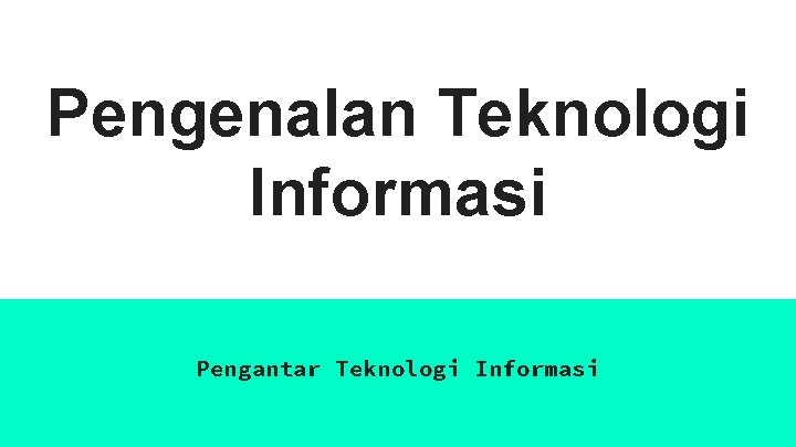 Pengenalan Teknologi Informasi Pengantar Teknologi Informasi 