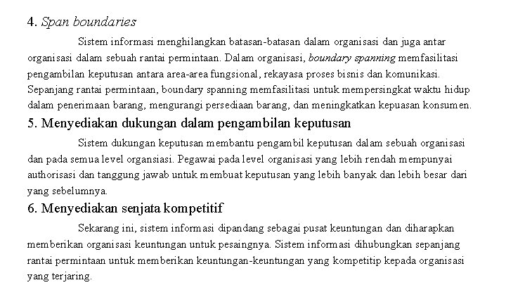 4. Span boundaries Sistem informasi menghilangkan batasan-batasan dalam organisasi dan juga antar organisasi dalam