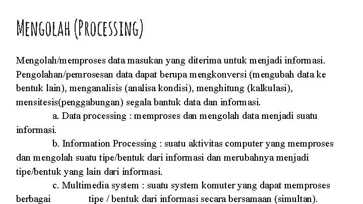 Mengolah (Processing) Mengolah/memproses data masukan yang diterima untuk menjadi informasi. Pengolahan/pemrosesan data dapat berupa