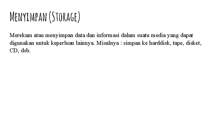Menyimpan (Storage) Merekam atau menyimpan data dan informasi dalam suatu media yang dapat digunakan