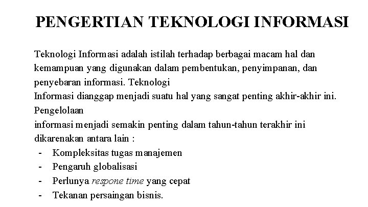 PENGERTIAN TEKNOLOGI INFORMASI Teknologi Informasi adalah istilah terhadap berbagai macam hal dan kemampuan yang