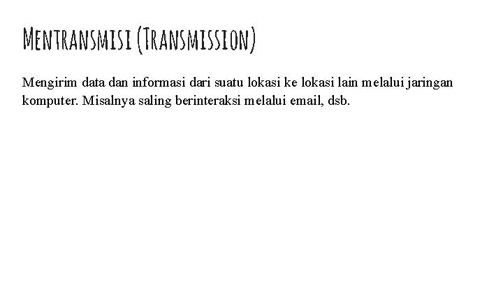 Mentransmisi (Transmission) Mengirim data dan informasi dari suatu lokasi ke lokasi lain melalui jaringan