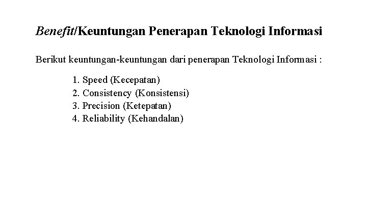 Benefit/Keuntungan Penerapan Teknologi Informasi Berikut keuntungan-keuntungan dari penerapan Teknologi Informasi : 1. Speed (Kecepatan)