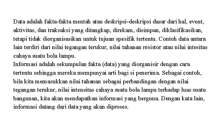 Data adalah fakta-fakta mentah atau deskripsi-deskripsi dasar dari hal, event, aktivitas, dan traksaksi yang