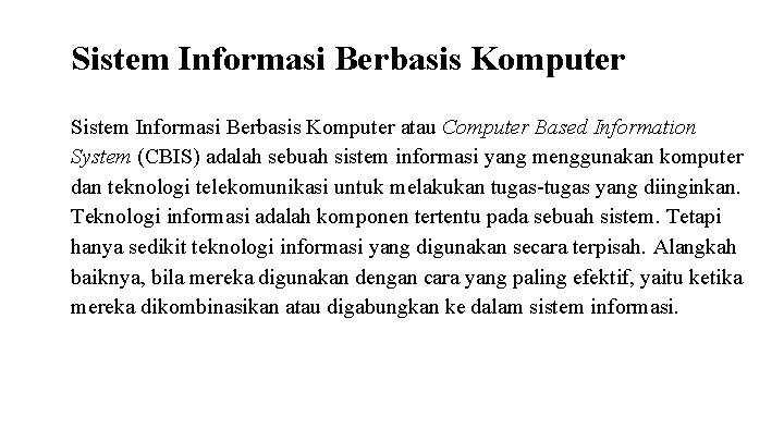 Sistem Informasi Berbasis Komputer atau Computer Based Information System (CBIS) adalah sebuah sistem informasi