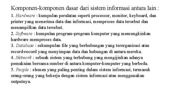 Komponen-komponen dasar dari sistem informasi antara lain : 1. Hardware : kumpulan peralatan seperti