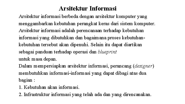 Arsitektur Informasi Arsitektur informasi berbeda dengan arsitektur komputer yang menggambarkan kebutuhan perangkat keras dari