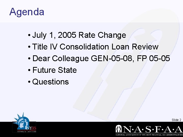 Agenda • July 1, 2005 Rate Change • Title IV Consolidation Loan Review •