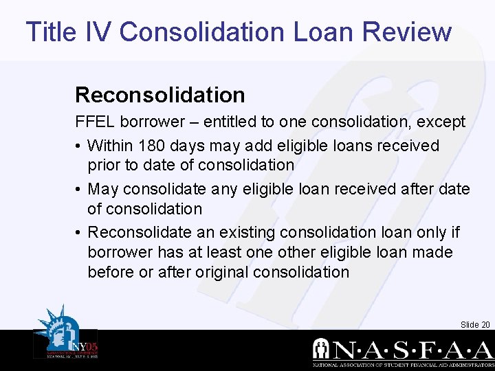 Title IV Consolidation Loan Review Reconsolidation FFEL borrower – entitled to one consolidation, except