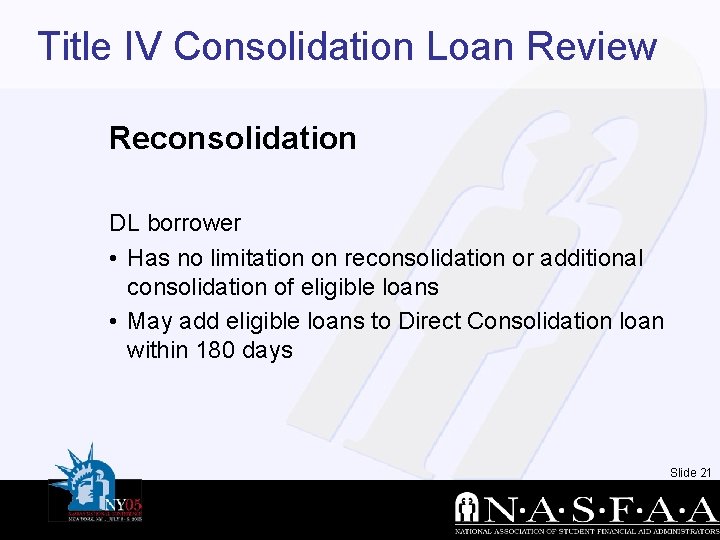 Title IV Consolidation Loan Review Reconsolidation DL borrower • Has no limitation on reconsolidation