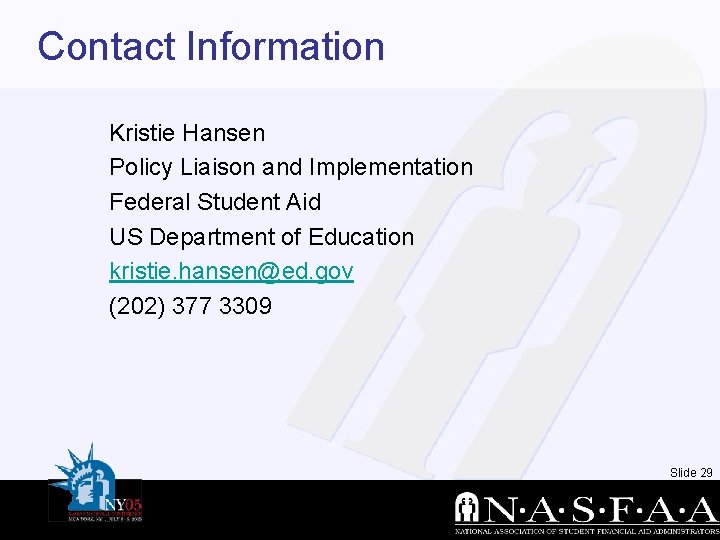 Contact Information Kristie Hansen Policy Liaison and Implementation Federal Student Aid US Department of