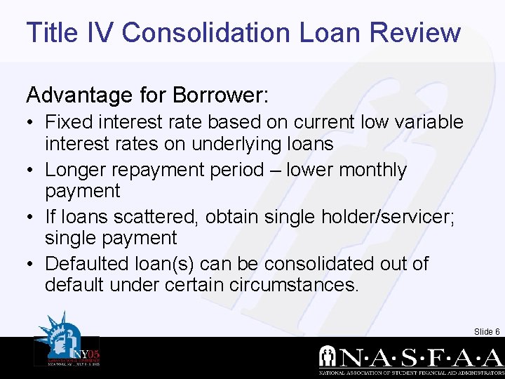 Title IV Consolidation Loan Review Advantage for Borrower: • Fixed interest rate based on