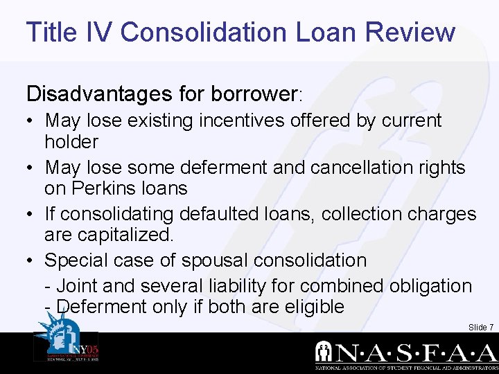 Title IV Consolidation Loan Review Disadvantages for borrower: • May lose existing incentives offered