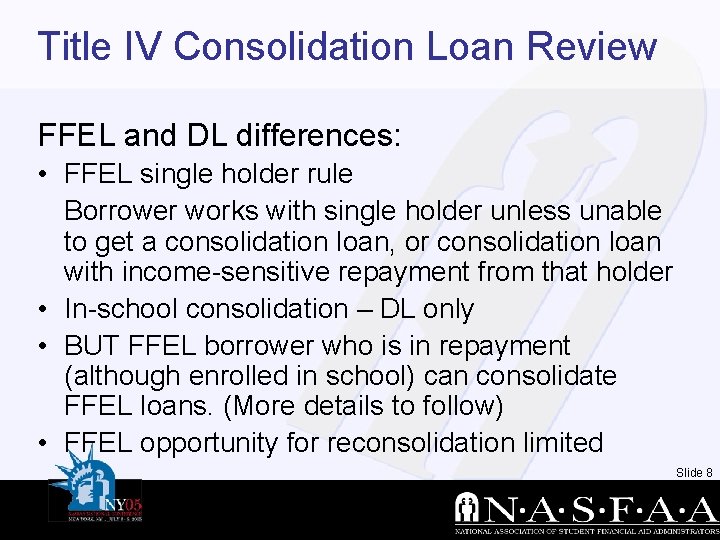 Title IV Consolidation Loan Review FFEL and DL differences: • FFEL single holder rule