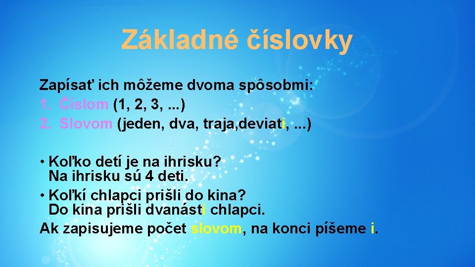 Základné číslovky Zapísať ich môžeme dvoma spôsobmi: 1. Číslom (1, 2, 3, . .