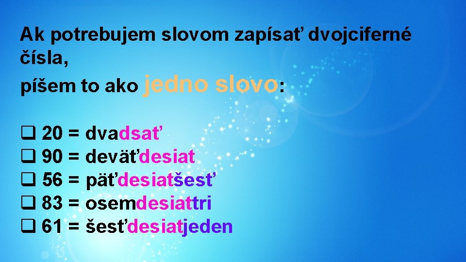 Ak potrebujem slovom zapísať dvojciferné čísla, píšem to ako jedno slovo: q 20 =