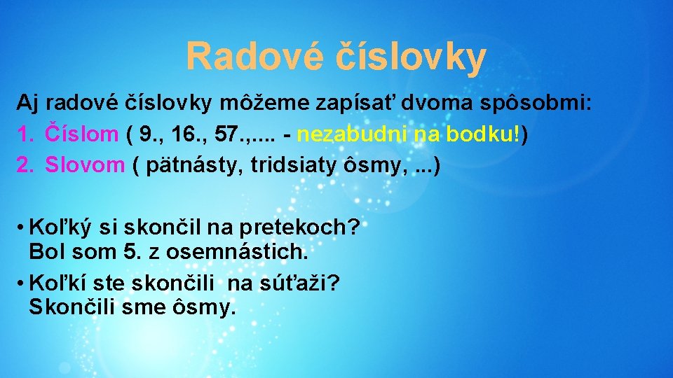 Radové číslovky Aj radové číslovky môžeme zapísať dvoma spôsobmi: 1. Číslom ( 9. ,