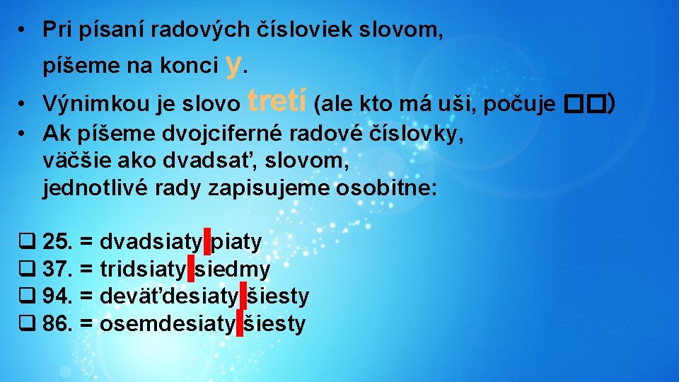  • Pri písaní radových čísloviek slovom, píšeme na konci y. • Výnimkou je