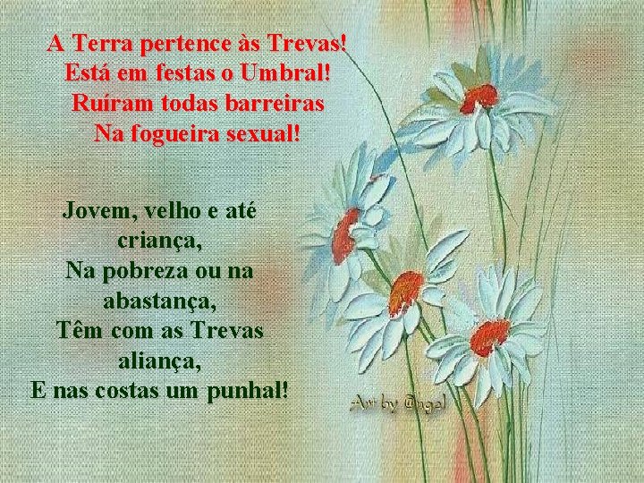 A Terra pertence às Trevas! Está em festas o Umbral! Ruíram todas barreiras Na
