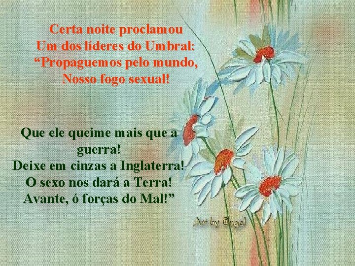 Certa noite proclamou Um dos líderes do Umbral: “Propaguemos pelo mundo, Nosso fogo sexual!