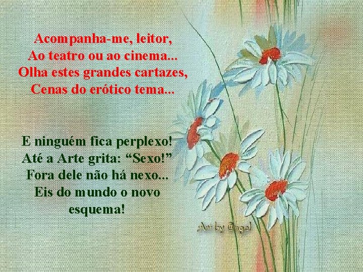 Acompanha-me, leitor, Ao teatro ou ao cinema. . . Olha estes grandes cartazes, Cenas