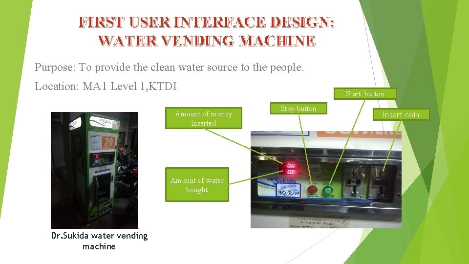 FIRST USER INTERFACE DESIGN: WATER VENDING MACHINE Purpose: To provide the clean water source