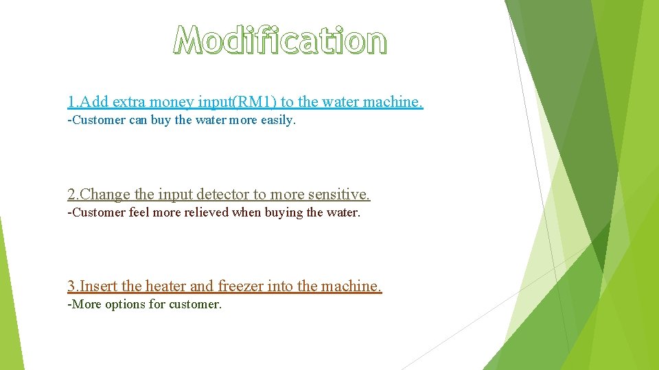 Modification 1. Add extra money input(RM 1) to the water machine. -Customer can buy