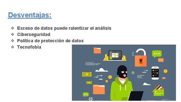 Desventajas: ❖ ❖ Exceso de datos puede ralentizar el análisis Ciberseguridad Política de protección