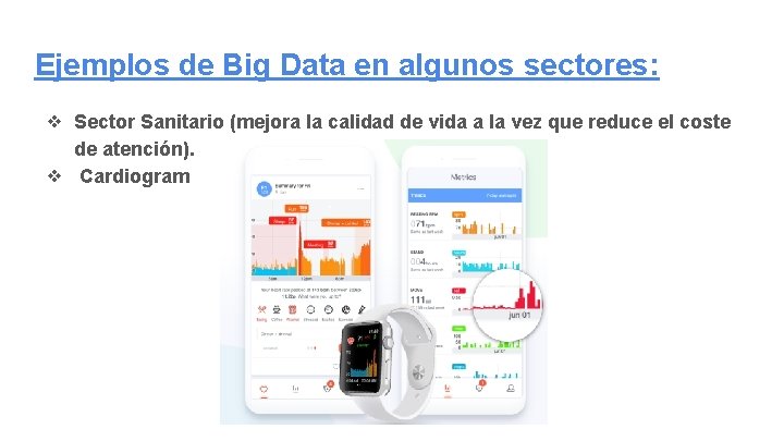 Ejemplos de Big Data en algunos sectores: ❖ Sector Sanitario (mejora la calidad de